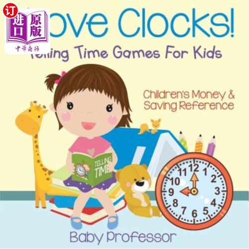 海外直订I Love Clocks! - Telling Time Games For Kids: Children's Money & Saving Referenc 我喜欢钟表！-儿童时间游戏
