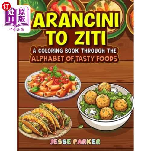 海外直订Arancini to Ziti: A Coloring Book Through the Alphabet of Tasty Food 阿兰西尼到齐蒂：一本通过美味食物字母表