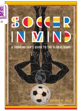 海外直订Soccer in Mind: A Thinking Fan's Guide to the Global Game 头脑中的足球:足球运动的思考球迷指南