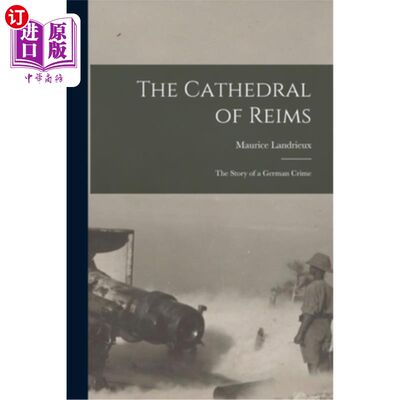 海外直订The Cathedral of Reims: The Story of a German Crime 《兰斯大教堂:德国犯罪的故事》