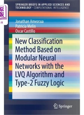 海外直订New Classification Method Based on Modular Neural Networks with the Lvq Algorith 基于Lvq算法和2型模糊逻辑的