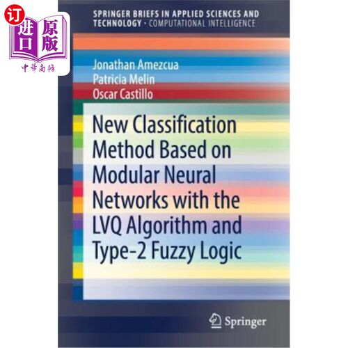 海外直订New Classification Method Based on Modular Neural Networks with the Lvq Algorith 基于Lvq算法和2型模糊逻辑的