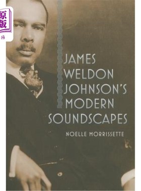 海外直订James Weldon Johnson's Modern Soundscapes James Weldon Johnson的《Modern soundscape》