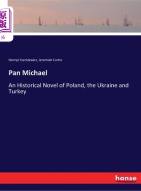 海外直订Pan Michael: An Historical Novel of Poland, the Ukraine and Turkey 《潘·迈克尔:波兰、乌克兰和土耳其的历史小