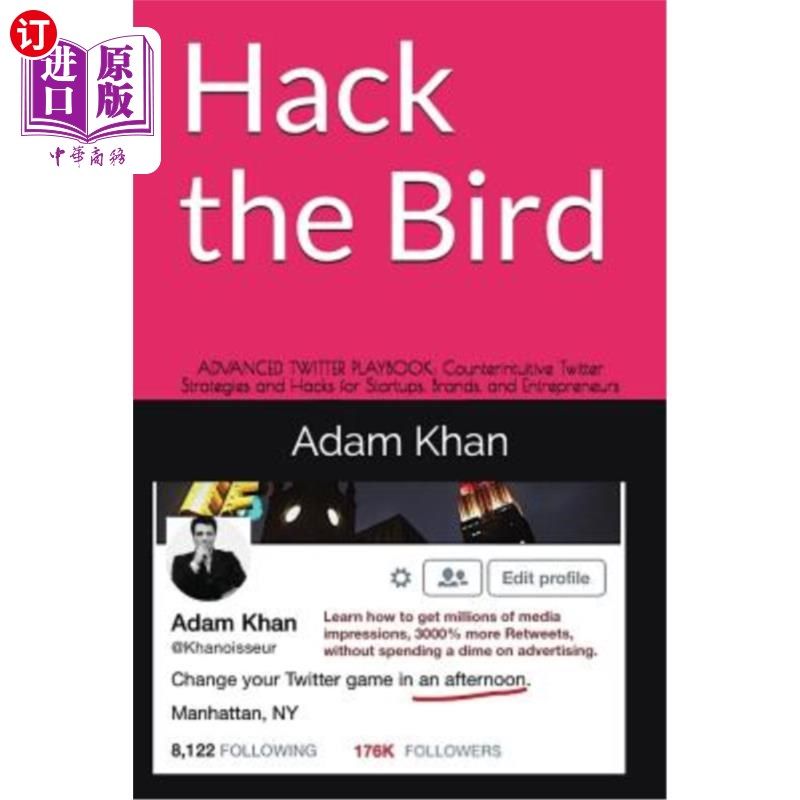 海外直订Hack the Bird: Advanced Twitter Playbook: Counterintuitive Twitter Strategies an Hack the B