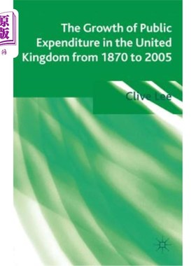 海外直订The Growth of Public Expenditure in the United Kingdom from 1870 to 2005 1870年至2005年英国公共支出的增长