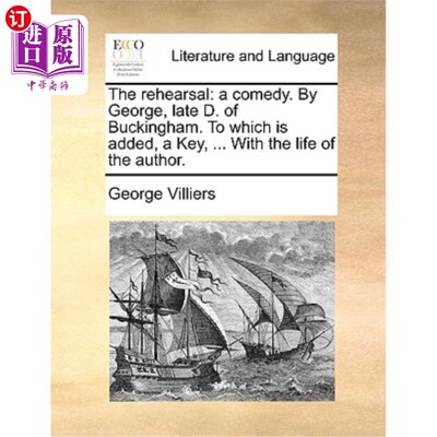 海外直订The Rehearsal: A Comedy. by George, Late D. of Buckingham. to Which Is Added, a  《排演:喜剧》由白金汉公爵
