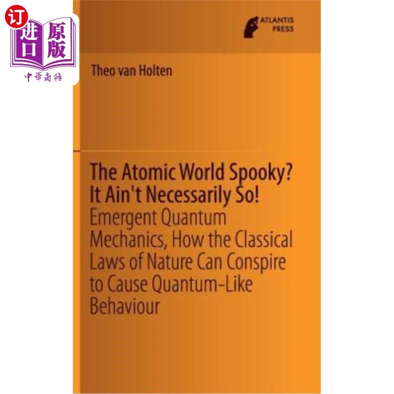 海外直订The Atomic World Spooky? It Ain't Necessarily So!: Emergent Quantum Mechanics, H 原子世界令人毛骨悚然？不一