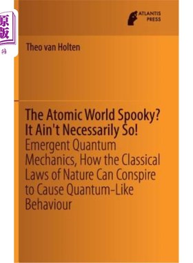 海外直订The Atomic World Spooky? It Ain't Necessarily So!: Emergent Quantum Mechanics, H 原子世界令人毛骨悚然？不一