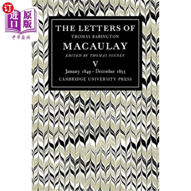 海外直订The Letters of Thomas Babington Macaulay: Volume 5, January 1849-December 1855 托马斯·巴宾顿·麦考利书信:第
