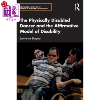 海外直订The Physically Disabled Dancer and the Affirmative Model of Disability 残疾舞蹈家与残疾人平权模式