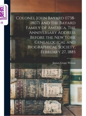 海外直订Colonel John Bayard (1738-1807) and the Bayard Family of America. The Anniversar 约翰·贝亚德上校(1