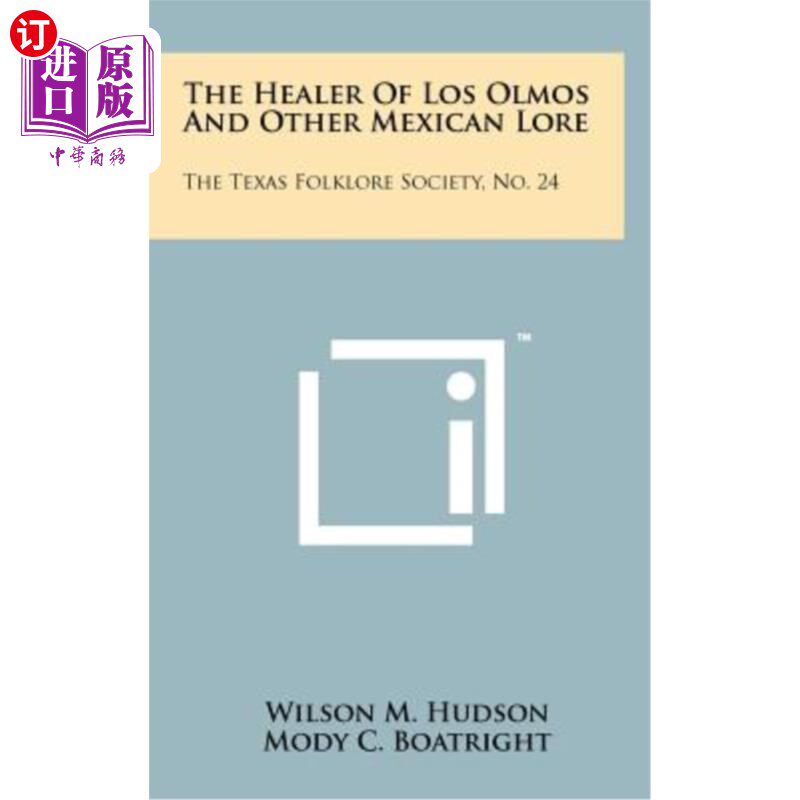 海外直订The Healer of Los Olmos and Other Mexican Lore: The Texas Folklore Society, No.  《洛斯奥尔莫斯的治疗者和其