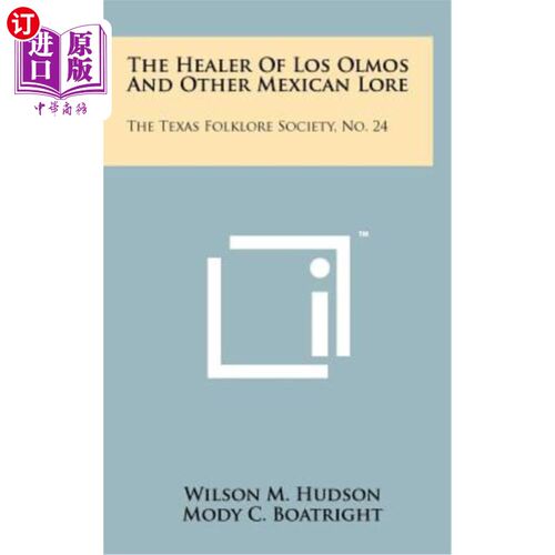 海外直订The Healer of Los Olmos and Other Mexican Lore: The Texas Folklore Society, No.  《洛斯奥尔莫斯的治疗者和其