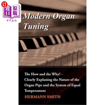 海外直订Modern Organ Tuning - The How and the Why? - Clearly Explaning the Nature of the 现代风琴调弦-如何和为什么?