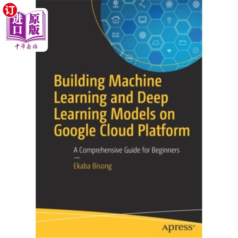 海外直订Building Machine Learning and Deep Learning Models on Google Cloud Platform: A C 在Google云平台