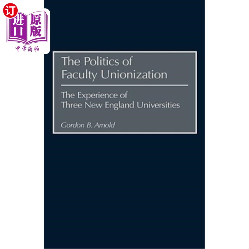 海外直订The Politics of Faculty Unionization: The Experience of Three New England Univer 教师工会化的政治:三所新英