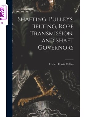 海外直订Shafting, Pulleys, Belting, Rope Transmission, and Shaft Governors 轴系，滑轮，皮带，绳传动，轴省长
