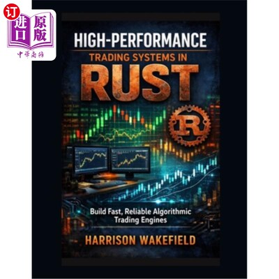 海外直订High-Performance Trading Systems in Rust: Build Fast, Reliable Algorithmic Tradi Rust中的高性能交易系统：构