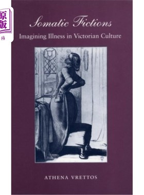 海外直订Somatic Fictions: Imagining Illness in Victorian Culture 躯体小说:维多利亚文化中的疾病想象