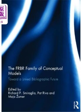 海外直订The FRBR Family of Conceptual Models: Toward a Linked Bibliographic Future FRBR概念模型家族:走向链接书目的