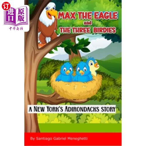 海外直订Max the Eagle and the three birdies: A New York's Adirondacks Story 《老鹰麦克斯和三只小鸟：纽约阿迪朗达克