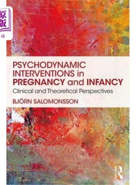 海外直订医药图书Psychodynamic Interventions in Pregnancy and Infancy: Clinical and Theoretical P 妊娠期和婴儿期的心