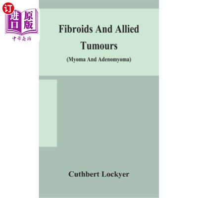 海外直订医药图书Fibroids and allied tumours (myoma and adenomyoma): their pathology, clinical fe 肌瘤和相关肿瘤（肌