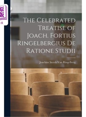 海外直订The Celebrated Treatise of Joach. Fortius Ringelbergius De Ratione Studii 著名的约阿奇论。林格尔伯吉斯的理