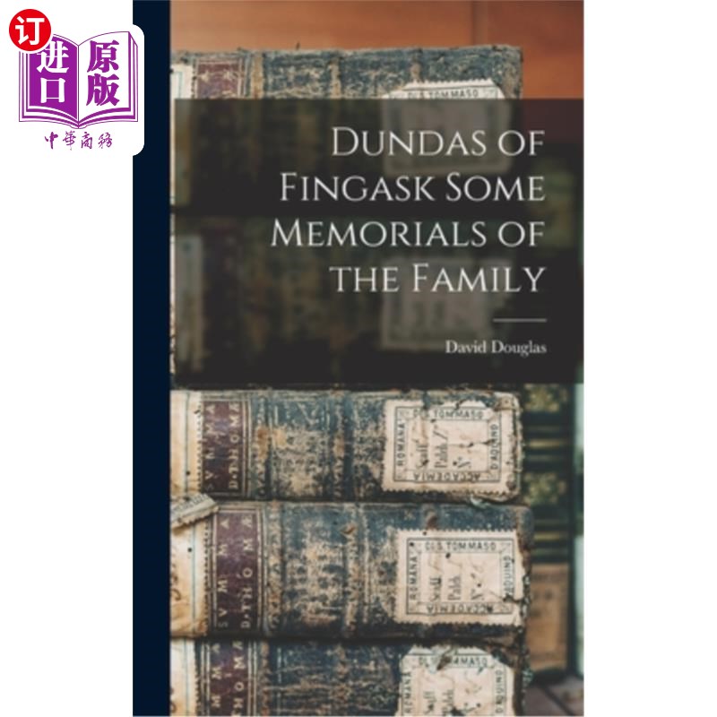 海外直订Dundas of Fingask Some Memorials of the Family 芬格斯克的邓打斯家族的一些纪念物