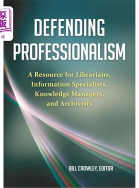 海外直订Defending Professionalism: A Resource for Librarians, Information Specialists, K 捍卫专业:图书馆员、信息专