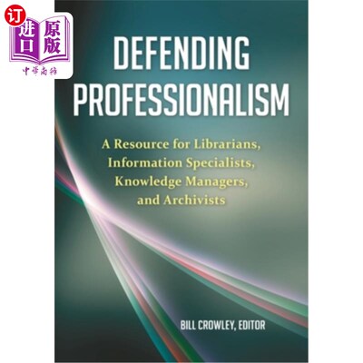 海外直订Defending Professionalism: A Resource for Librarians, Information Specialists, K 捍卫专业:图书馆员、信息专