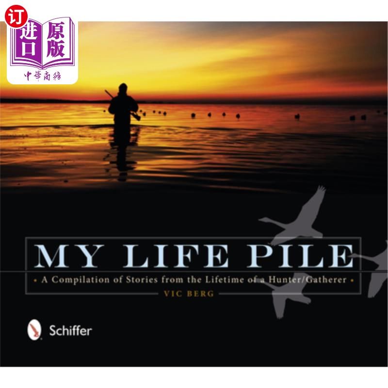 海外直订My Life Pile: A Compilation of Stories from the Lifetime of a Hunter/Gatherer 我的生活堆:一个猎人/采集者一