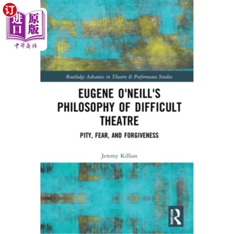 海外直订Eugene O'Neill's Philosophy of Difficult Theatre: Pity, Fear, and Forgiveness 尤金·奥尼尔的困难戏剧哲学:怜