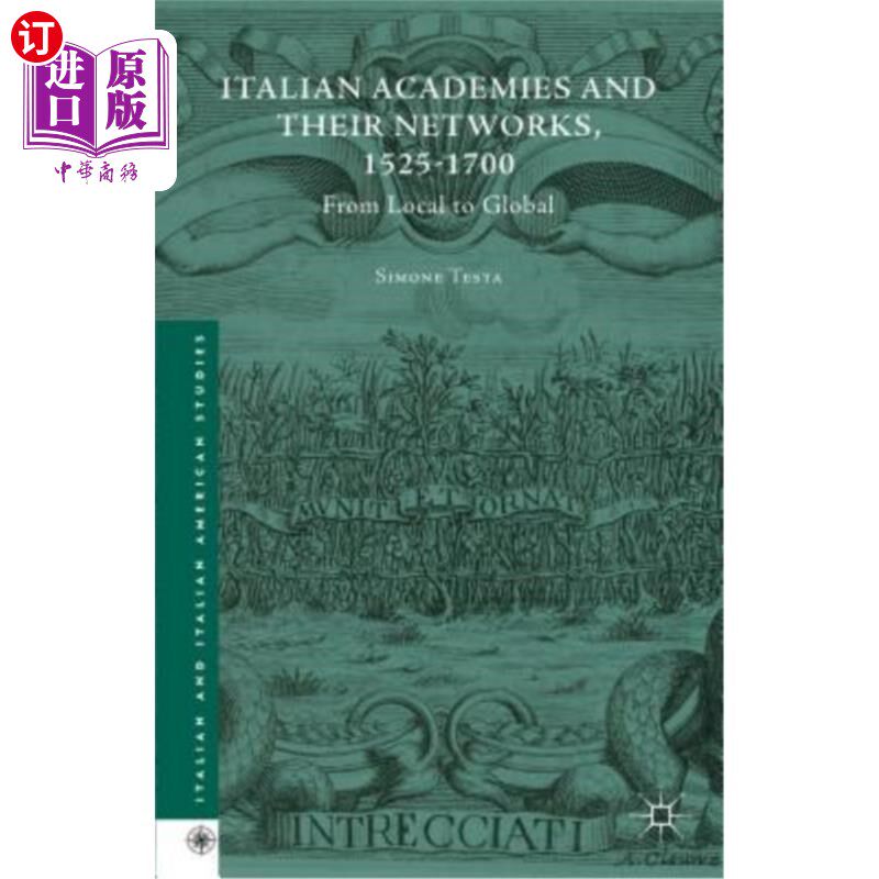 海外直订Italian Academies and Their Networks, 1525-1700: From Local to Global 1525-1700年意大利学院及其：从地方