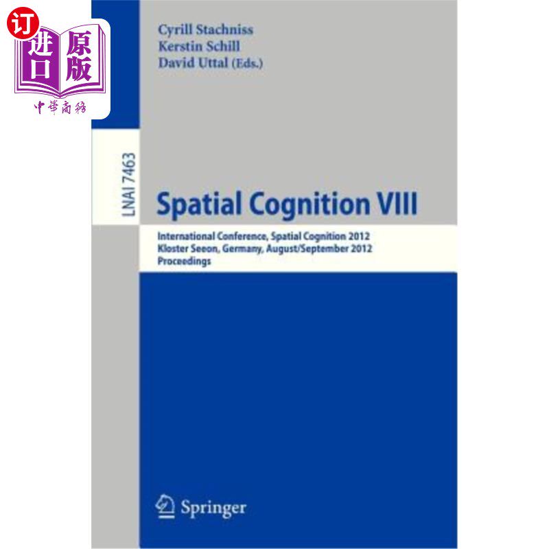 海外直订Spatial Cognition VIII: International Conference, Spatial Cognition 2012, Kloste 空间认知第八届国际会议，空