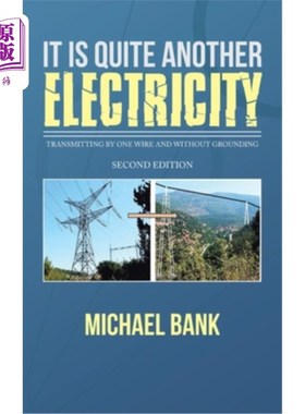 海外直订It Is Quite Another Electricity: Transmitting by One Wire and Without Grounding 它完全是另一种电:用一根电线