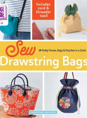 海外直订Sew Drawstring Bags: 14 Pretty Purses, Bags & Pouches in a Cinch 缝制抽绳袋：14个漂亮的钱包，袋子和小袋在一