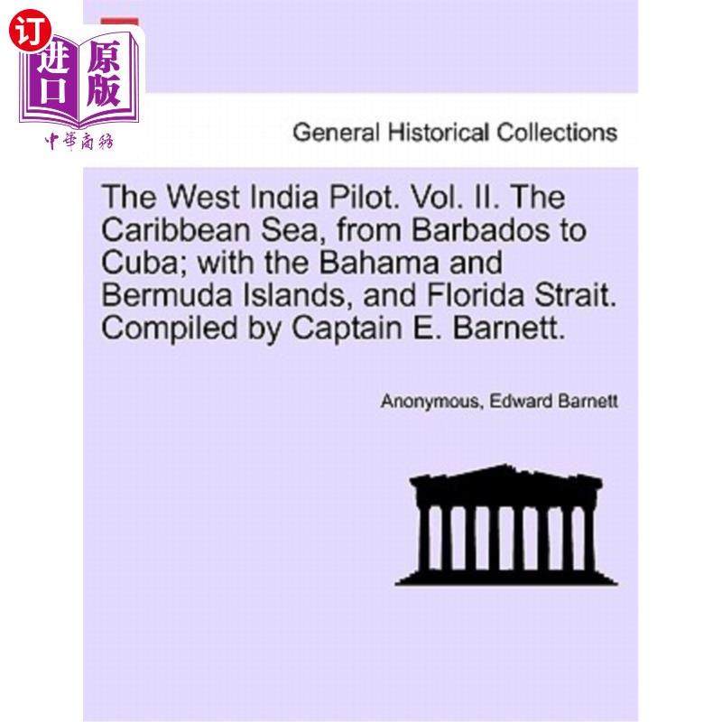 海外直订The West India Pilot. Vol. II. The Caribbean Sea, from Barbados to Cuba; with th 西印度飞行员。卷二世。加勒