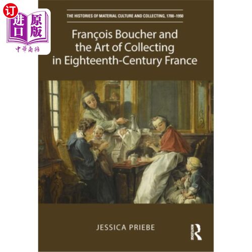 海外直订Fran?ois Boucher and the Art of Collecting in Eighteenth-Century France 弗兰?ois Boucher和十八世纪法国的收