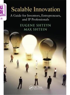 海外直订Scalable Innovation: A Guide for Inventors, Entrepreneurs, and IP Professionals 可扩展创新:发明者、企业家和