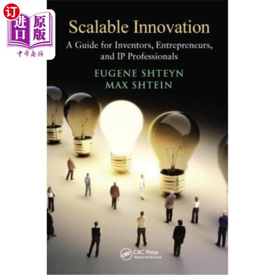 海外直订Scalable Innovation: A Guide for Inventors, Entrepreneurs, and IP Professionals 可扩展创新:发明者、企业家和
