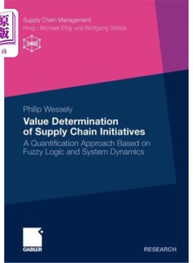 海外直订Value Determination of Supply Chain Initiatives: A Quantification Approach Based 基于模糊逻辑和系统动力学的