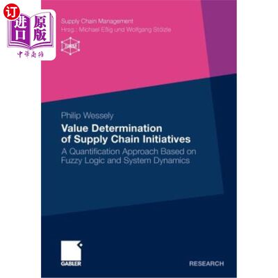 海外直订Value Determination of Supply Chain Initiatives: A Quantification Approach Based 基于模糊逻辑和系统动力学的