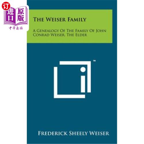 海外直订The Weiser Family: A Genealogy of the Family of John Conrad Weiser, the Elder 韦瑟家族：约翰·康拉德·韦瑟家