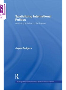 海外直订Spatializing International Politics: Analysing Activism on the Internet 国际政治空间化：互联网上的行动主义分析
