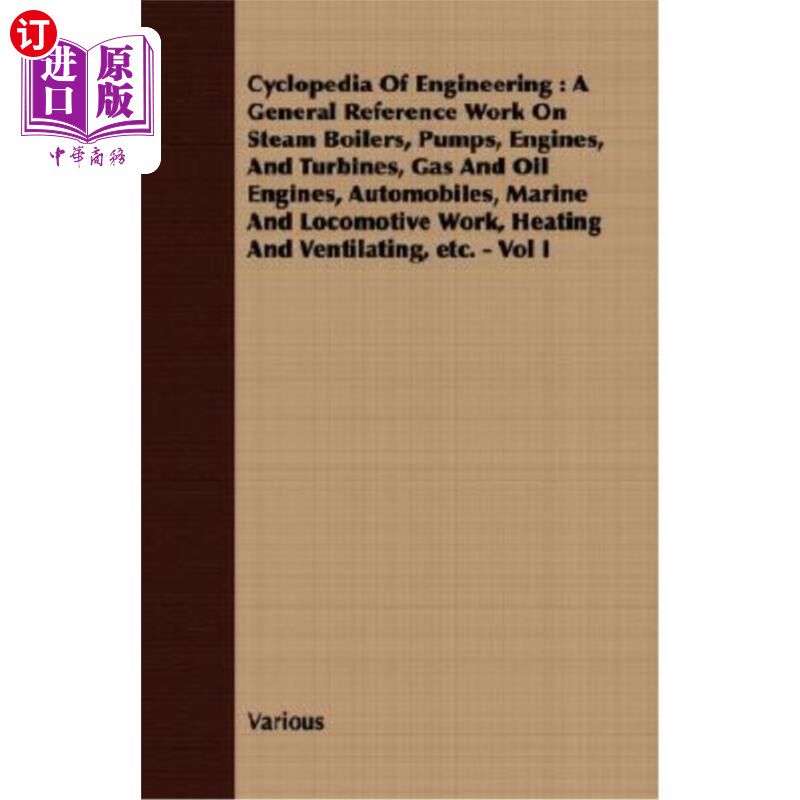 海外直订Cyclopedia of Engineering: A General Reference Work on Steam Boilers, Pumps, Eng 工程百科全书：关于蒸汽锅炉