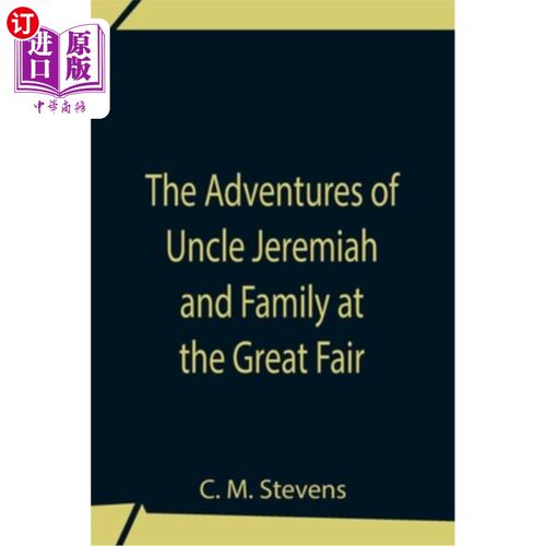 海外直订The Adventures Of Uncle Jeremiah And Family At The Great Fair; Their Observation 耶利米叔叔和家人在大集市上