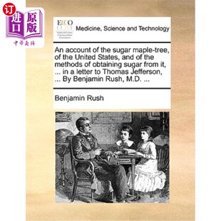 海外直订医药图书An Account of the Sugar Maple-Tree, of the United States, and of the Methods of  关于美国的糖枫树，