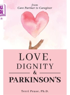 海外直订Love, Dignity, and Parkinson's: from Care Partner to Caregiver 爱、尊严与帕金森症:从护理伙伴到照顾者
